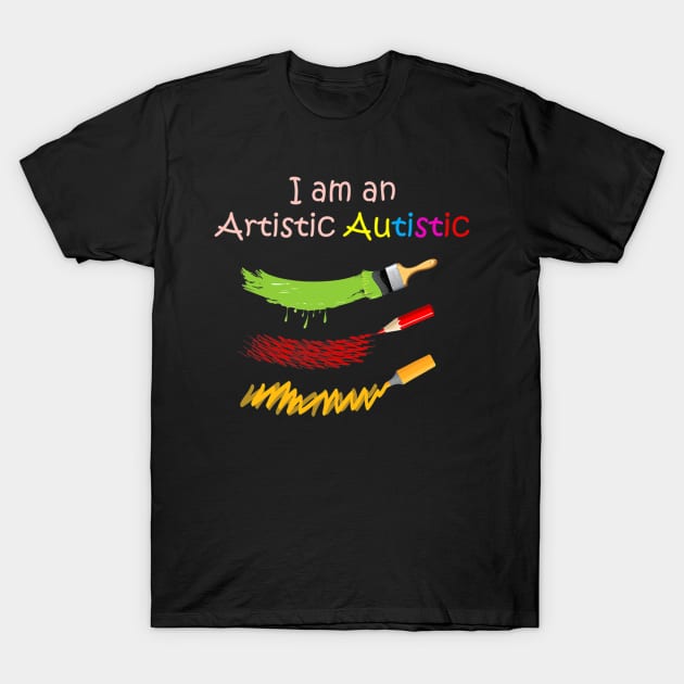 I Am An Artistic Autistic T-Shirt by hony.white